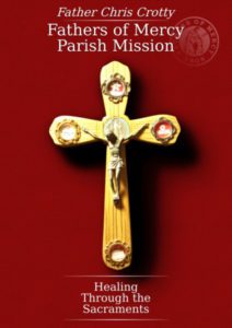 Fr. Christopher J. Crotty, C.P.M., Healing Through the Sacraments