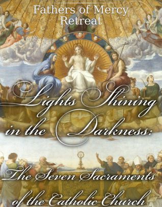Lights Shining in the Darkness: The Seven Sacraments of the Catholic Church